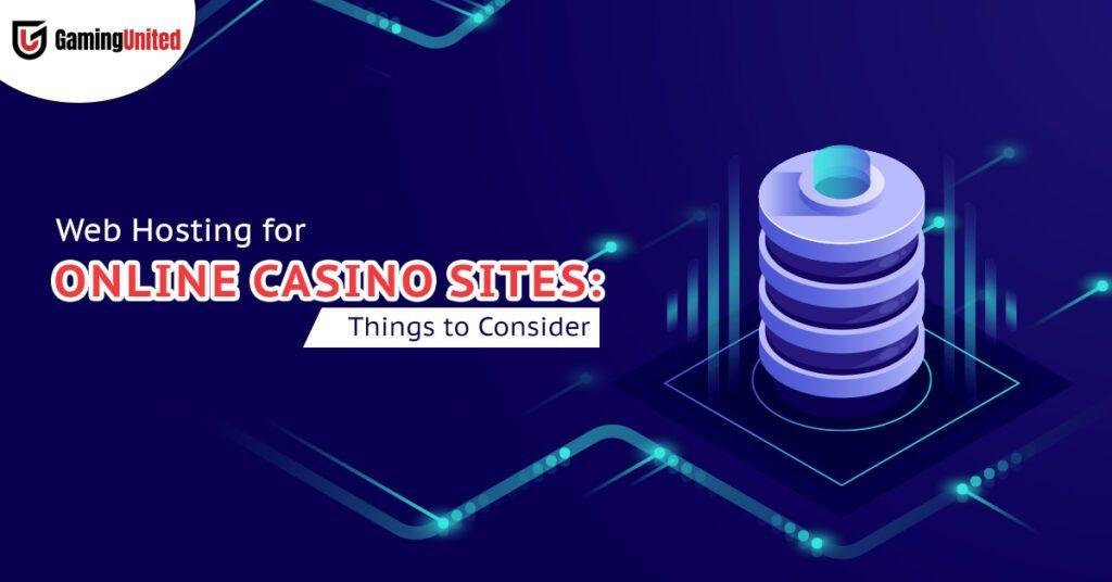 Web Hosting for Online Casino Sites Things to Consider